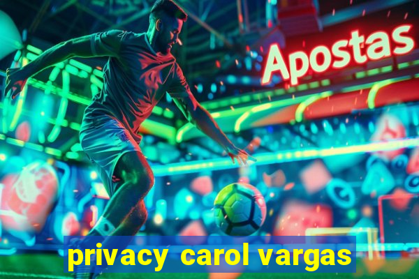 privacy carol vargas